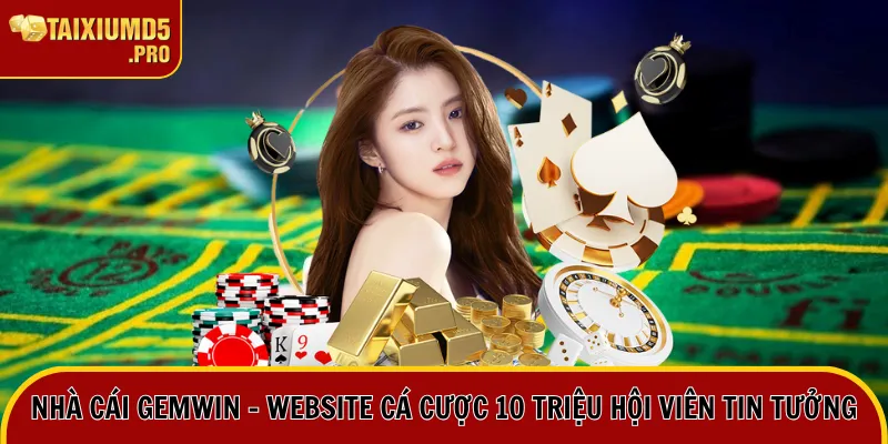 Nhà Cái Gemwin - Website Cá Cược 10 Triệu Hội Viên Tin Tưởng 2 nhà cái gemwin